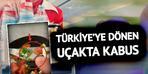 Türkiye'ye dönen uçakta kabus